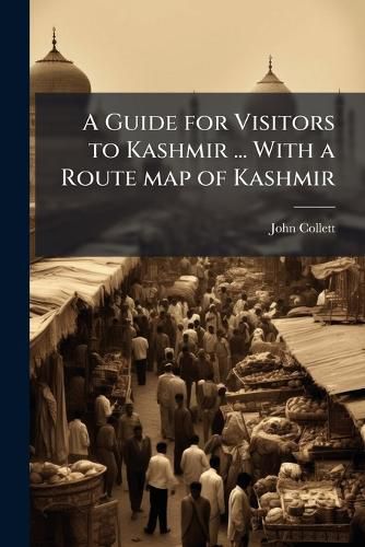 Cover image for A Guide for Visitors to Kashmir ... With a Route map of Kashmir