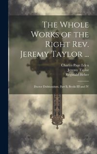 Cover image for The Whole Works of the Right Rev. Jeremy Taylor ...