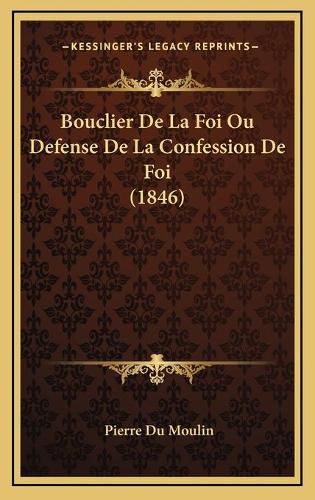 Cover image for Bouclier de La Foi Ou Defense de La Confession de Foi (1846)