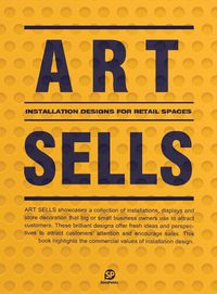 Cover image for Art Sells: Installation Designs for Retail Spaces