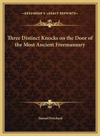 Cover image for Three Distinct Knocks on the Door of the Most Ancient Freemasonry