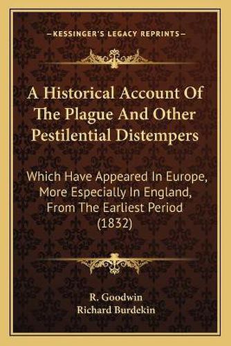 A Historical Account of the Plague and Other Pestilential Distempers: Which Have Appeared in Europe, More Especially in England, from the Earliest Period (1832)