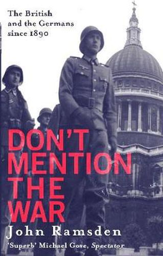 Cover image for Don't Mention The War: The British and the Germans since 1890