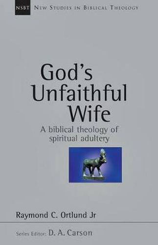 Cover image for God's Unfaithful Wife: A Biblical Theology of Spiritual Adultery