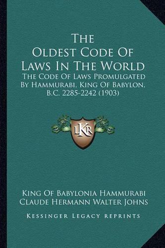 The Oldest Code of Laws in the World: The Code of Laws Promulgated by Hammurabi, King of Babylon, B.C. 2285-2242 (1903)