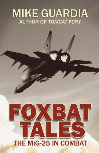 Foxbat Tales: The MiG-25 in Combat