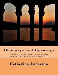 Cover image for Doorways and Openings: A Collection of Photographic Images to Cut Out and Use in Personal Art
