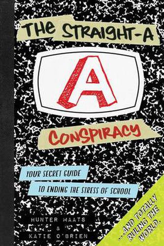 Cover image for The Straight-A Conspiracy: Your Secret Guide to Ending the Stress of School and Totally Ruling the World