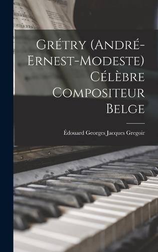 Gretry (Andre-Ernest-Modeste) Celebre Compositeur Belge