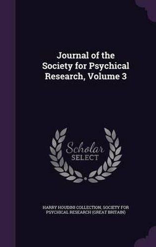 Journal of the Society for Psychical Research, Volume 3