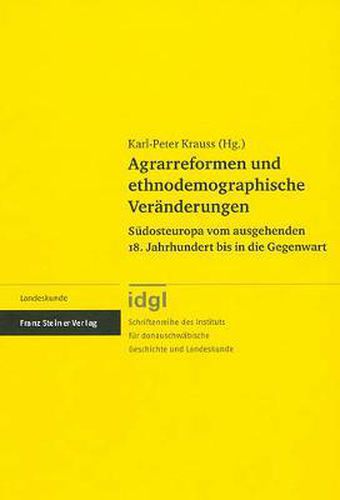 Cover image for Agrarreformen Und Ethno-Demographische Veranderungen: Suedosteuropa Vom Ausgehenden 18. Jahrhundert Bis in Die Gegenwart
