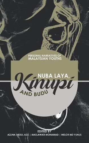 Cover image for Nuba Laya, Kinupi and Budu: Personal Narratives of Malaysian Youths