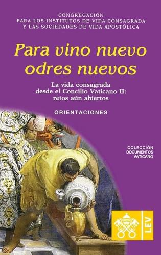Cover image for Para vino nuevo odres nuevos.: La vida consagrada desde el Concilio Vaticano II, retos aun abiertos. Orientaciones