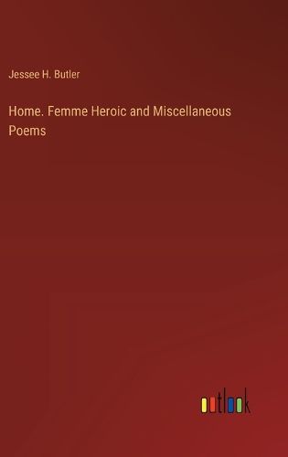 Cover image for Home. Femme Heroic and Miscellaneous Poems