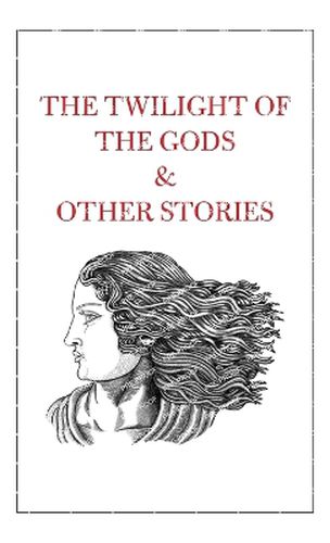 Cover image for The Twilight of the Gods & Other Stories