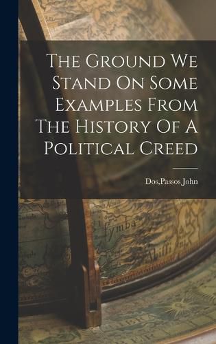 Cover image for The Ground We Stand On Some Examples From The History Of A Political Creed