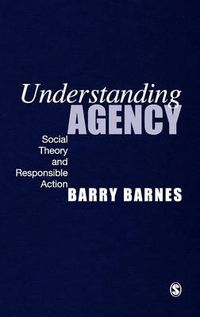 Cover image for Understanding Agency: Social Theory and Responsible Action