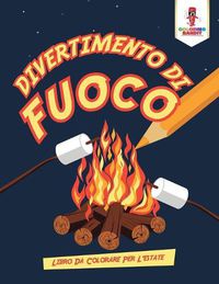 Cover image for Divertimento Di Fuoco: Libro Da Colorare Per L'estate