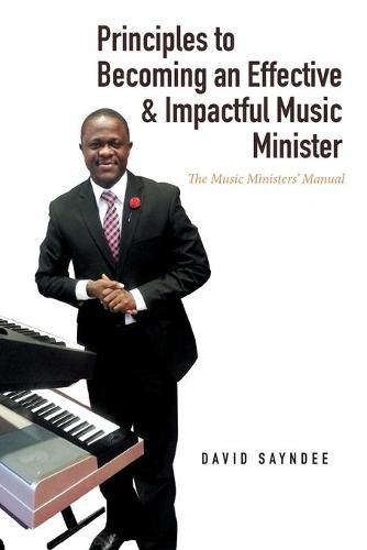 Cover image for Principles to Becoming an Effective & Impactful Music Minister: The Music Ministers' Manual