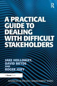 Cover image for A Practical Guide to Dealing with Difficult Stakeholders