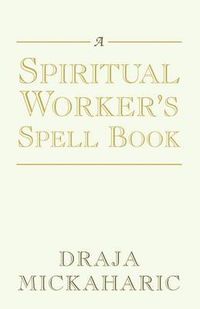 Cover image for A Spiritual Worker's Spell Book