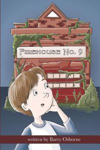 Cover image for Firehouse No. 9: Adventure for 8, 9, 10,11, 12 year olds. Firefighters, ghosts, time travel, heroes, middle grade reader, fantasy, action, children