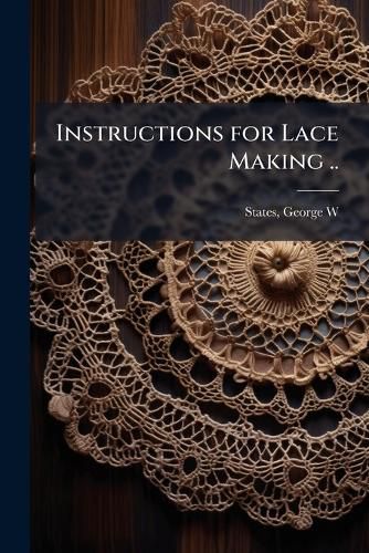 Cover image for Instructions for Lace Making ..