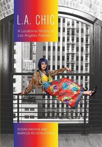 Cover image for L.A. Chic: A Locational History of Los Angeles Fashion