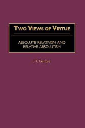 Two Views of Virtue: Absolute Relativism and Relative Absolutism