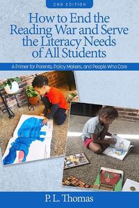 Cover image for How to End the Reading War and Serve the Literacy Needs of All Students: A Primer for Parents, Policy Makers, and People Who Care (HC)