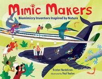 Cover image for Mimic Makers: Biomimicry Inventors Inspired by Nature