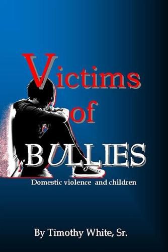 Cover image for Victims of BULLIES: Domestic Violence and Children