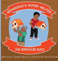 Cover image for Granddad's Super Helper, The Birdhouse Build