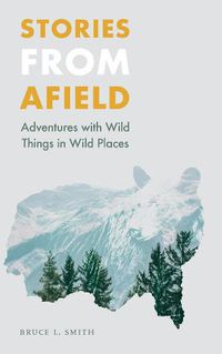 Cover image for Stories from Afield: Adventures with Wild Things in Wild Places