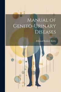 Cover image for Manual of Genito-Urinary Diseases