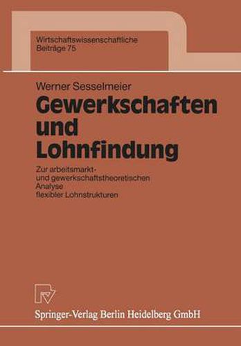 Cover image for Gewerkschaften und Lohnfindung: Zur arbeitsmarkt- und gewerkschaftstheoretischen Analyse flexibler Lohnstrukturen