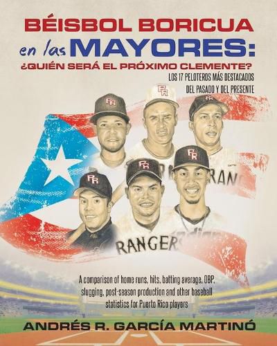 Cover image for Beisbol Boricua en las Mayores: A comparison of home runs, hits, batting average, OBP, slugging, post-season production and other baseball statistics for Puerto Rico players