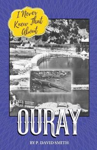 Cover image for I Never Knew That About Ouray