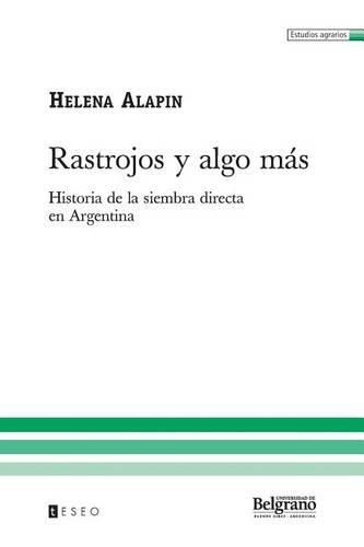 Cover image for Rastrojos Y Algo Mas: Historia De La Siembra Directa En Argentina