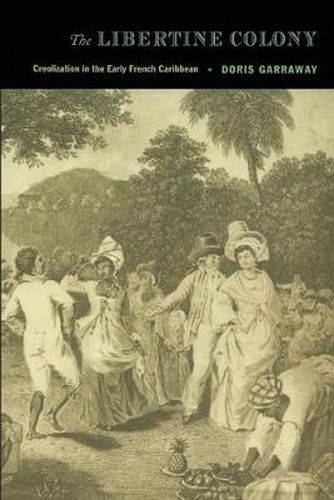 Cover image for The Libertine Colony: Creolization in the Early French Caribbean