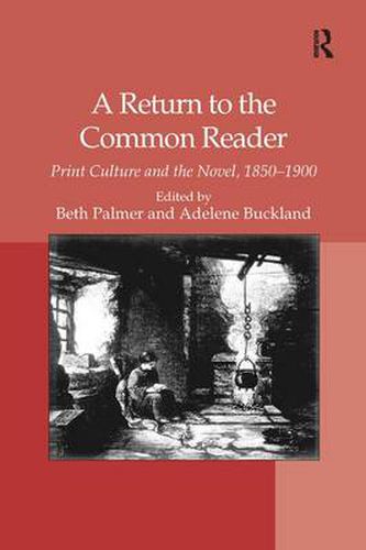 Cover image for A Return to the Common Reader: Print Culture and the Novel, 1850-1900