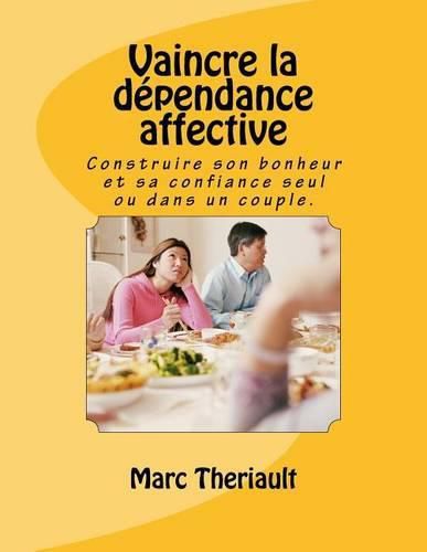 Cover image for Vaincre la dependance affective: Construire son bonheur et sa confiance seul ou en couple.