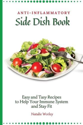 Cover image for Anti-Inflammatory Side Dish Book: Easy and tasy recipes to Help Your Immune System and stay fit