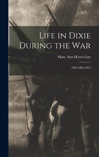 Cover image for Life in Dixie During the War