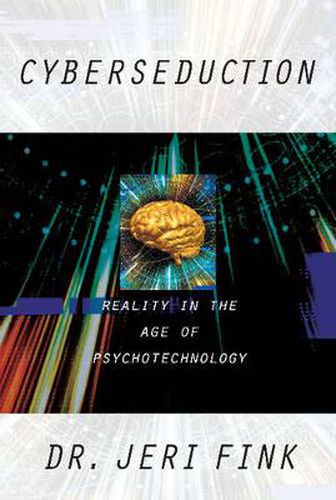 Cover image for Cyberseduction: Reality in the Age of Psychotechnology