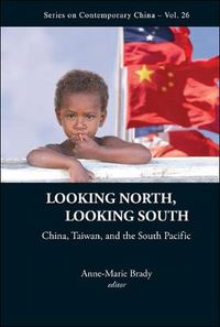 Cover image for Looking North, Looking South: China, Taiwan, And The South Pacific