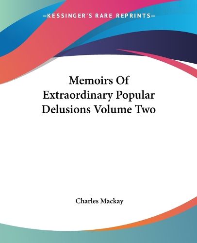 Cover image for Memoirs Of Extraordinary Popular Delusions Volume Two