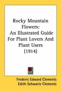 Cover image for Rocky Mountain Flowers: An Illustrated Guide for Plant Lovers and Plant Users (1914)