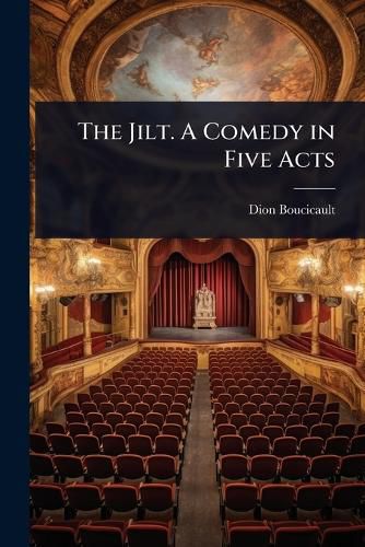 Cover image for The Jilt. A Comedy in Five Acts
