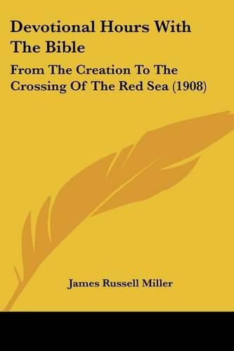 Devotional Hours with the Bible: From the Creation to the Crossing of the Red Sea (1908)